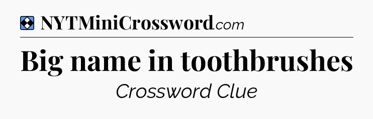 Solution: Big name in toothbrushes - NYT Mini Crossword