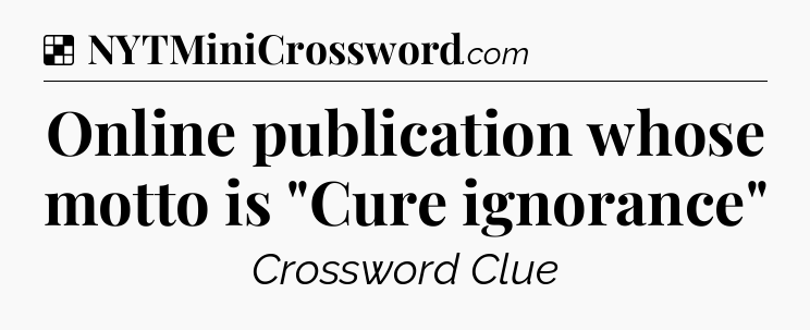 Solution: Online publication whose motto is 