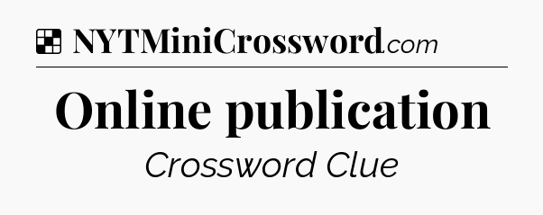 Solution: Online publication - NYT Crossword