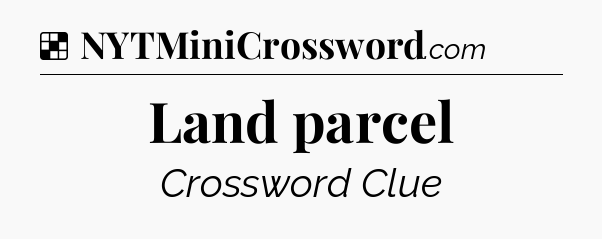 Solution: Land parcel - NYT Crossword