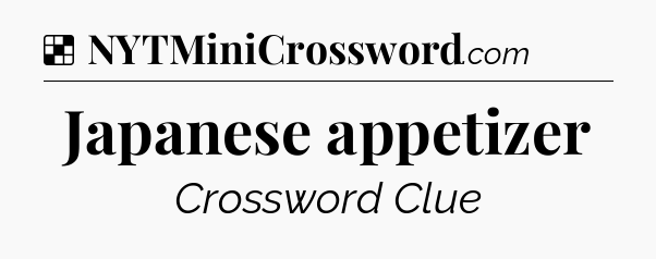 Solution: Japanese appetizer - NYT Crossword