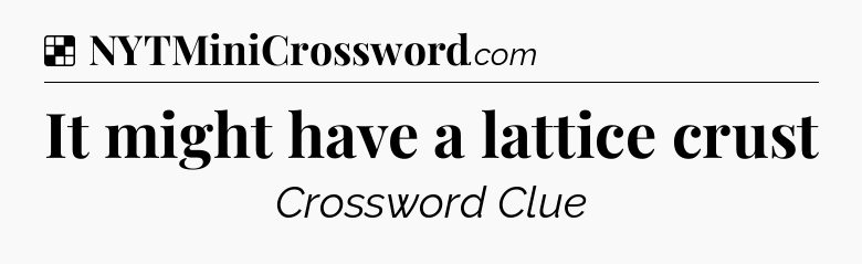 Solution: It might have a lattice crust - NYT Crossword
