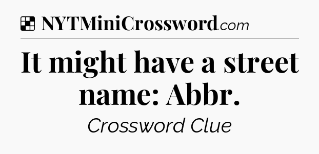 Solution: It might have a street name: Abbr - NYT Crossword