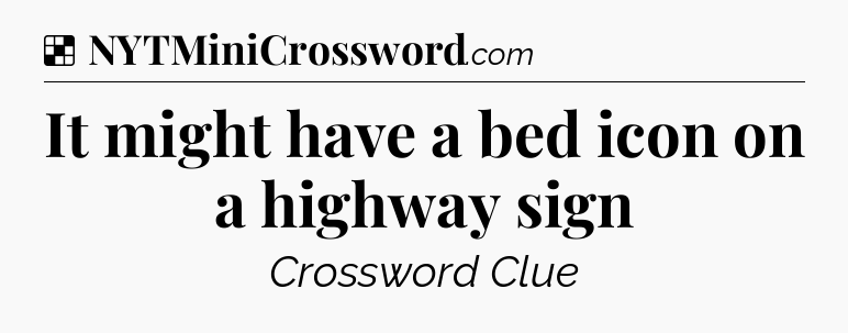 Solution: It might have a bed icon on a highway sign - NYT Crossword