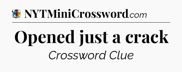 Opened just a crack Crossword Clue