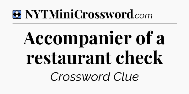Solution: Accompanier of a restaurant check - NYT Mini Crossword