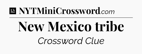 New Mexico tribe - LA Times Crossword