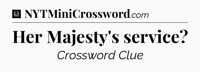 Her Majesty's service - LA Times Crossword