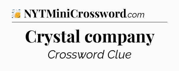 Crystal company - 7 Little Words