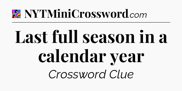 Last full season in a calendar year Crossword Clue