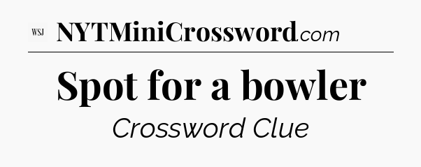 Spot for a bowler - WSJ Crossword