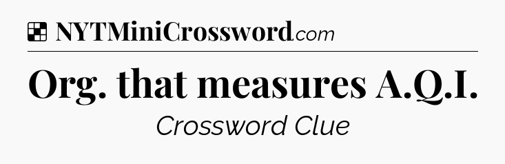 Org. that measures A.Q.I NYT Crossword