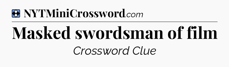 Solution: Masked swordsman of film - NYT Mini Crossword