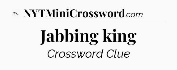 Jabbing king - WSJ Crossword
