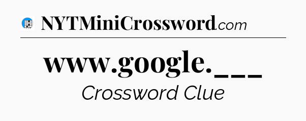 www.google.___ Crossword Clue