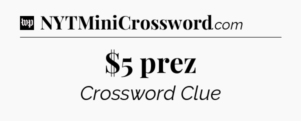 $5 prez Crossword Clue
