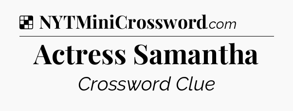 Solution: Actress Samantha - NYT Crossword