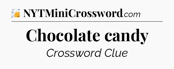 Chocolate candy - 7 Little Words