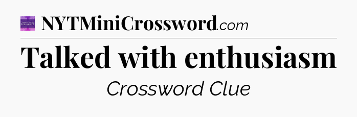 Talked with enthusiasm - Thomas Joseph Crossword