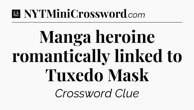 Manga heroine romantically linked to Tuxedo Mask - LA Times Crossword