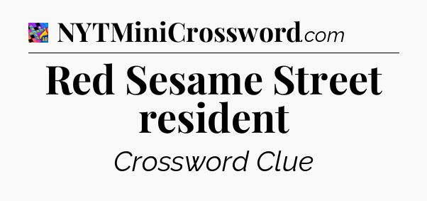 Red Sesame Street resident Crossword Clue