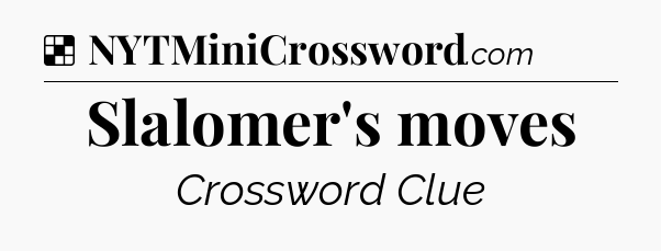Solution: Slalomer's moves - NYT Crossword