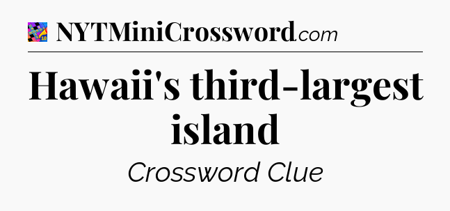 Hawaii's third-largest island Crossword Clue