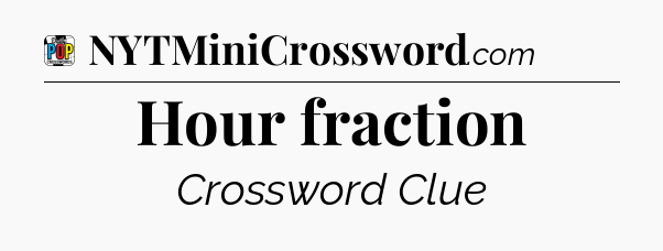 Hour fraction Crossword Clue