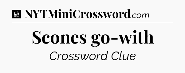 Scones go-with - LA Times Crossword