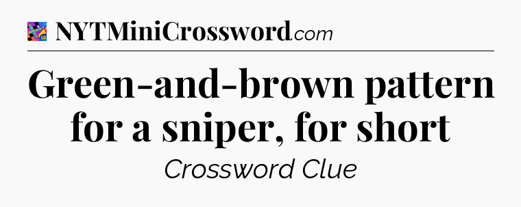 Green-and-brown pattern for a sniper, for short Crossword Clue