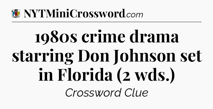 1980s crime drama starring Don Johnson set in Florida (2 wds.) Crossword Clue