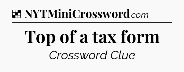 Solution: Top of a tax form - NYT Crossword