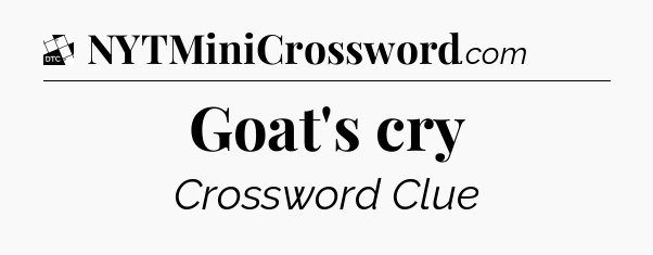 Goat's cry - Daily Themed Classic Crossword