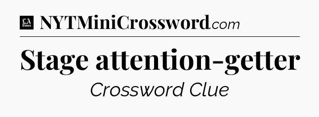 Stage attention-getter - LA Times Crossword