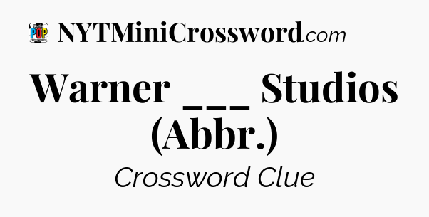 Warner ___ Studios (Abbr.) Crossword Clue