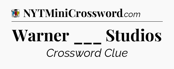 Warner ___ Studios Crossword Clue