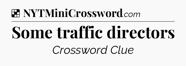 Solution: Some traffic directors - NYT Crossword