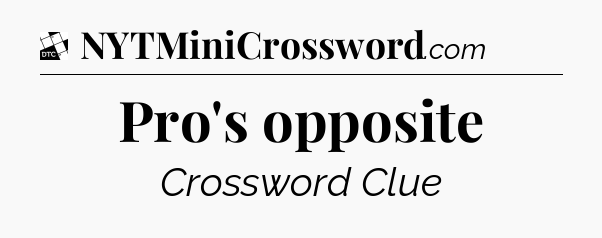 Pro's opposite - Daily Themed Mini Crossword