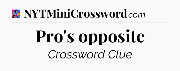 Pro's opposite Crossword Clue