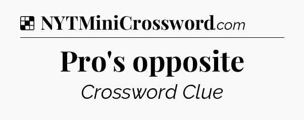 Solution: Pro's opposite - NYT Crossword