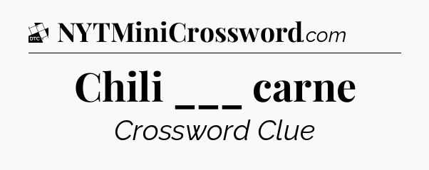Chili ___ carne - Daily Themed Classic Crossword
