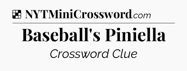 Solution: Baseball's Piniella - NYT Crossword