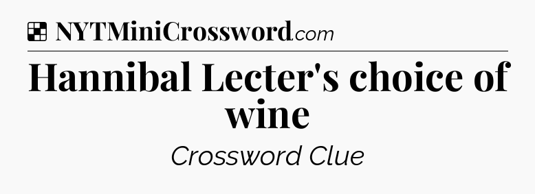 Solution: Hannibal Lecter's choice of wine - NYT Crossword