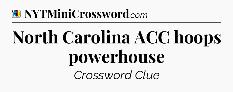 North Carolina ACC hoops powerhouse Crossword Clue