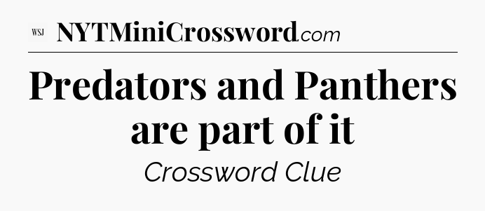 Predators and Panthers are part of it - WSJ Crossword