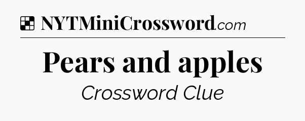 Solution: Pears and apples - NYT Crossword