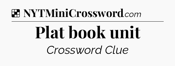Solution: Plat book unit - NYT Crossword
