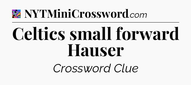 Celtics small forward Hauser Crossword Clue