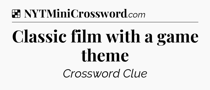 Solution: Classic film with a game theme - NYT Crossword