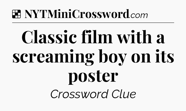 Solution: Classic film with a screaming boy on its poster - NYT Crossword